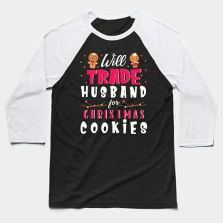 Will Trade Husband For Christmas Cookies Merry Xmas Noel Day Baseball T-Shirt